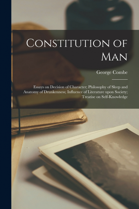 CONSTITUTION OF MAN, ESSAYS ON DECISION OF CHARACTER, PHILOS