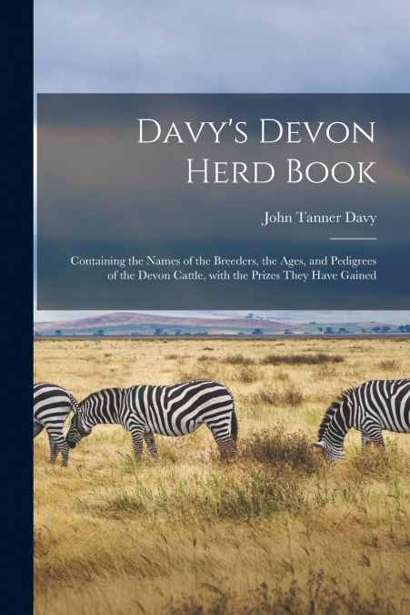 DAVY?S DEVON HERD BOOK, CONTAINING THE NAMES OF THE BREEDERS