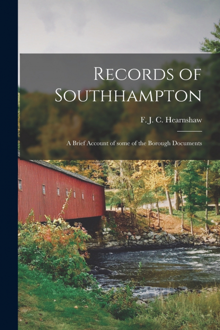 RECORDS OF SOUTHHAMPTON, A BRIEF ACCOUNT OF SOME OF THE BORO