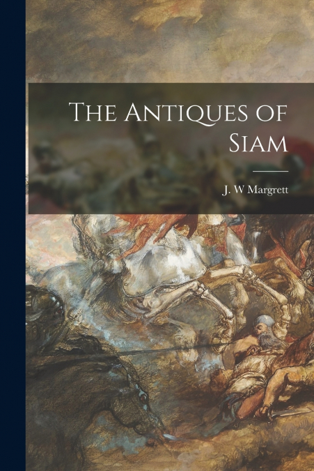 THE ANTIQUES OF SIAM