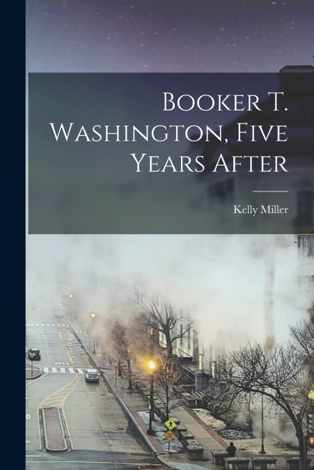BOOKER T. WASHINGTON, FIVE YEARS AFTER