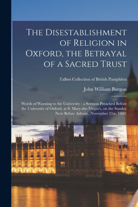 THE DISESTABLISHMENT OF RELIGION IN OXFORD, THE BETRAYAL OF