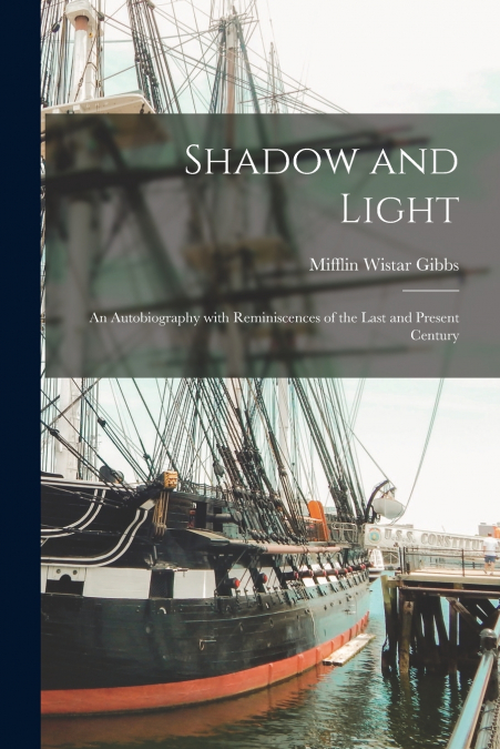 SHADOW AND LIGHT, AN AUTOBIOGRAPHY WITH REMINISCENCES OF THE