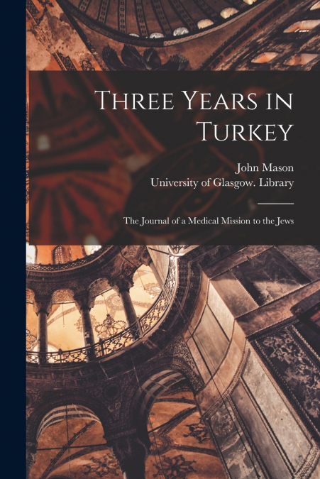 THREE YEARS IN TURKEY [ELECTRONIC RESOURCE]