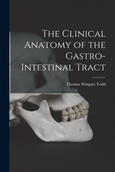 THE CLINICAL ANATOMY OF THE GASTRO-INTESTINAL TRACT