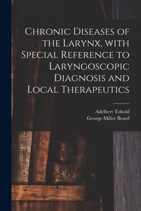 CHRONIC DISEASES OF THE LARYNX, WITH SPECIAL REFERENCE TO LA