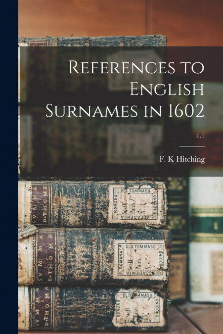 REFERENCES TO ENGLISH SURNAMES IN 1602, C.1