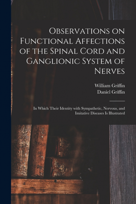 OBSERVATIONS ON FUNCTIONAL AFFECTIONS OF THE SPINAL CORD AND
