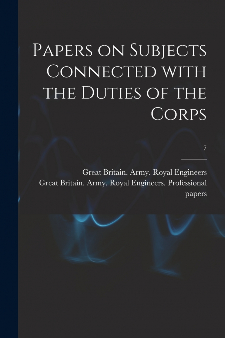 PAPERS ON SUBJECTS CONNECTED WITH THE DUTIES OF THE CORPS, 1