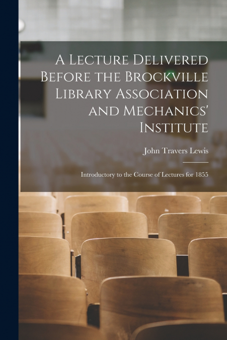 A LECTURE DELIVERED BEFORE THE BROCKVILLE LIBRARY ASSOCIATIO
