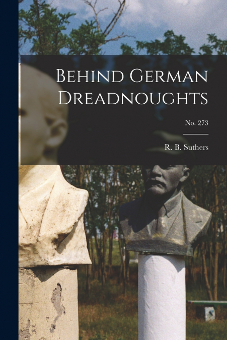 BEHIND GERMAN DREADNOUGHTS, NO. 273