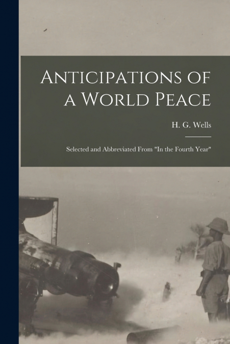 ANTICIPATIONS OF A WORLD PEACE, SELECTED AND ABBREVIATED FRO