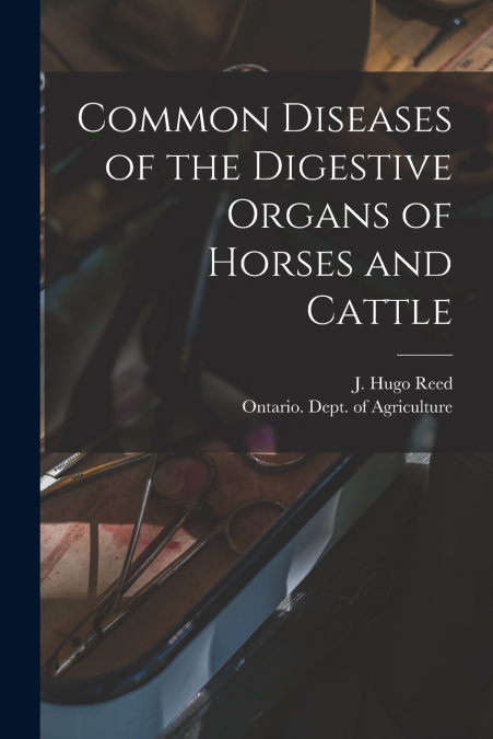 COMMON DISEASES OF THE DIGESTIVE ORGANS OF HORSES AND CATTLE