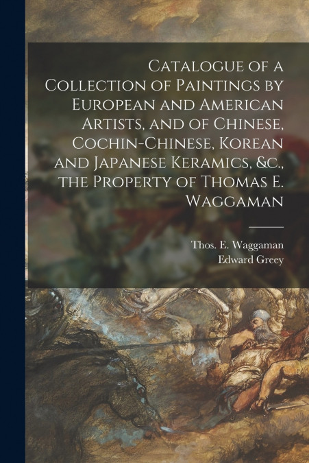 CATALOGUE OF A COLLECTION OF PAINTINGS BY EUROPEAN AND AMERI