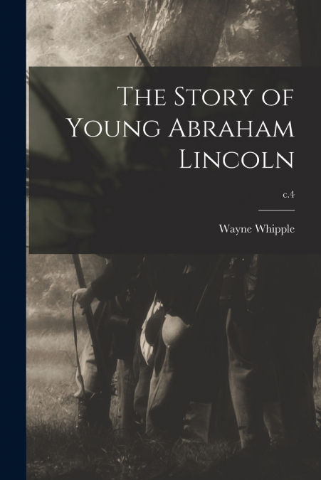 THE STORY OF YOUNG ABRAHAM LINCOLN, C.4