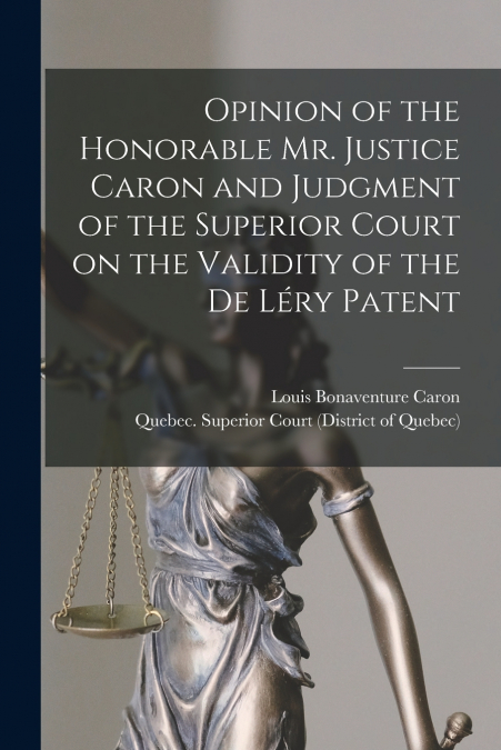 OPINION OF THE HONORABLE MR. JUSTICE CARON AND JUDGMENT OF T