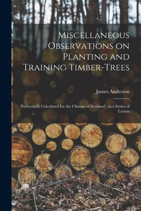 MISCELLANEOUS OBSERVATIONS ON PLANTING AND TRAINING TIMBER-T