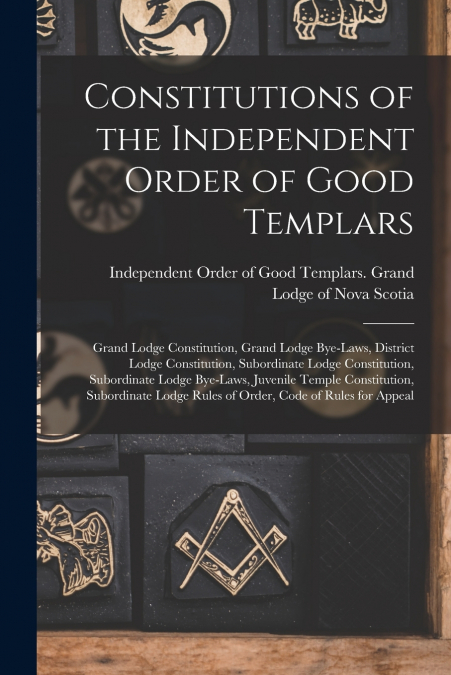 CONSTITUTIONS OF THE INDEPENDENT ORDER OF GOOD TEMPLARS [MIC