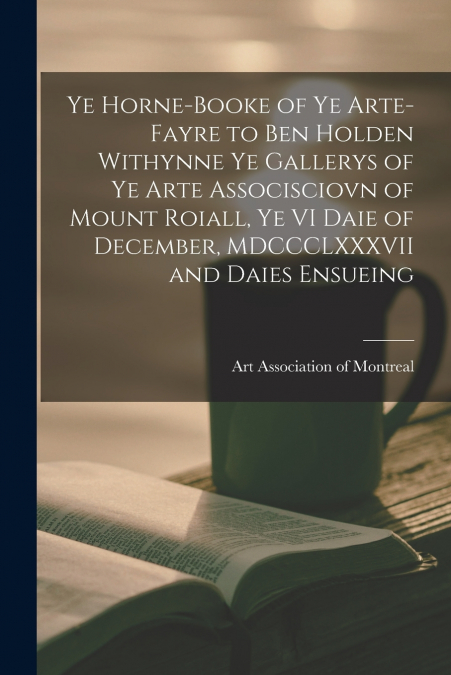 YE HORNE-BOOKE OF YE ARTE-FAYRE TO BEN HOLDEN WITHYNNE YE GA