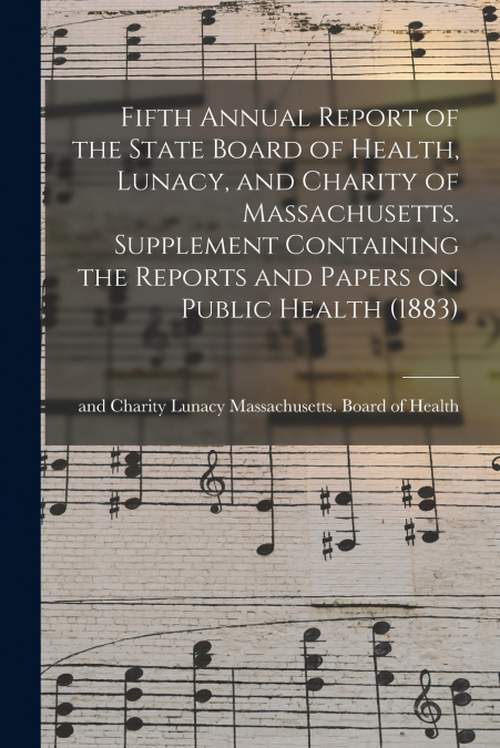 FIFTH ANNUAL REPORT OF THE STATE BOARD OF HEALTH, LUNACY, AN