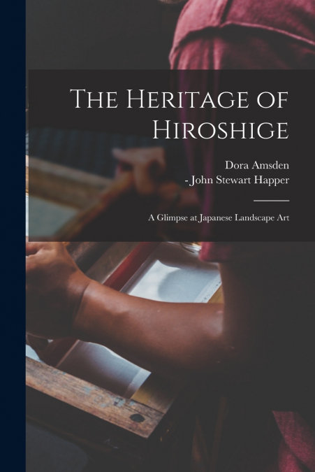 THE HERITAGE OF HIROSHIGE, A GLIMPSE AT JAPANESE LANDSCAPE A