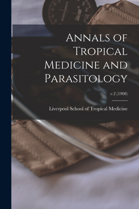 ANNALS OF TROPICAL MEDICINE AND PARASITOLOGY, V.2 (1908)