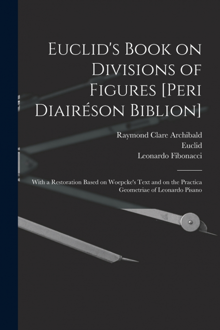 EUCLID?S BOOK ON DIVISIONS OF FIGURES [PERI DIAIRESON BIBLIO