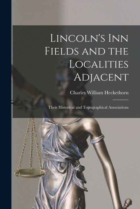 LINCOLN?S INN FIELDS AND THE LOCALITIES ADJACENT