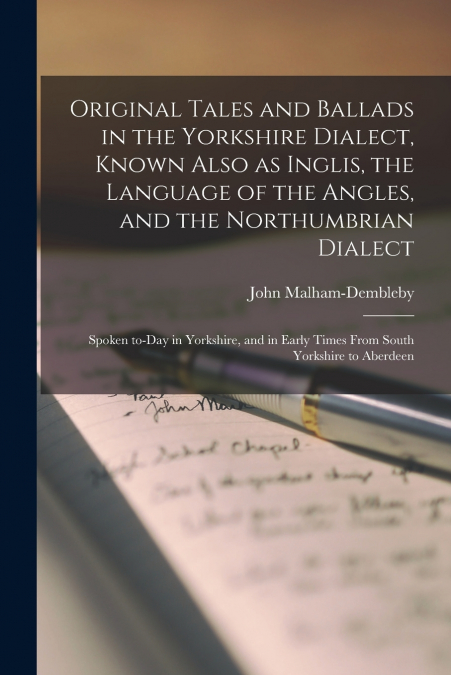 ORIGINAL TALES AND BALLADS IN THE YORKSHIRE DIALECT, KNOWN A