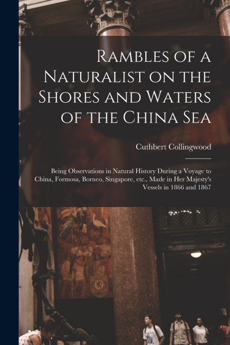 RAMBLES OF A NATURALIST ON THE SHORES AND WATERS OF THE CHIN
