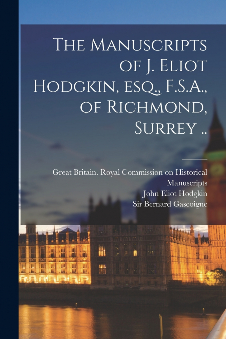 THE MANUSCRIPTS OF J. ELIOT HODGKIN, ESQ., F.S.A., OF RICHMO