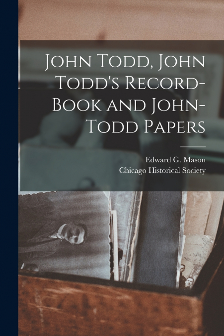 JOHN TODD, JOHN TODD?S RECORD-BOOK AND JOHN-TODD PAPERS [MIC