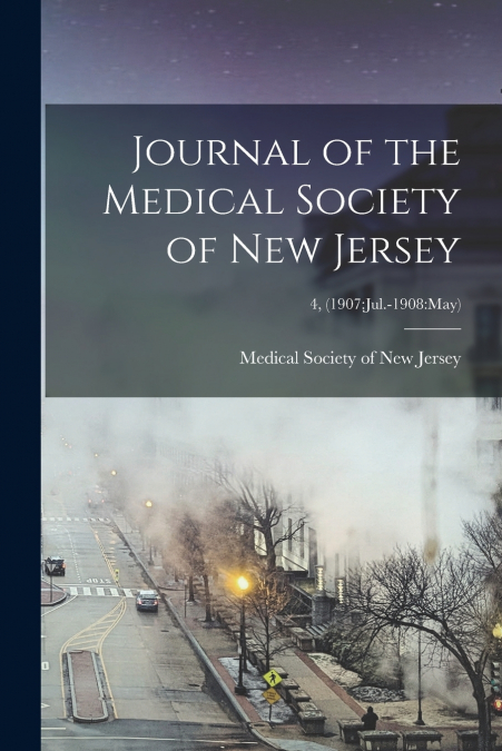 JOURNAL OF THE MEDICAL SOCIETY OF NEW JERSEY, 4, (1907