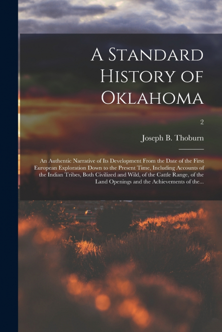 A STANDARD HISTORY OF OKLAHOMA, AN AUTHENTIC NARRATIVE OF IT