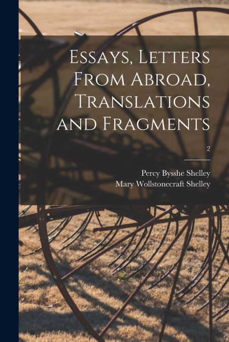 ESSAYS, LETTERS FROM ABROAD, TRANSLATIONS AND FRAGMENTS, 1