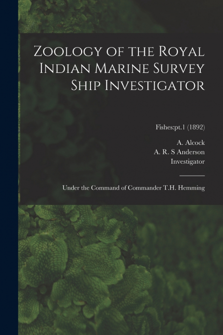 ZOOLOGY OF THE ROYAL INDIAN MARINE SURVEY SHIP INVESTIGATOR