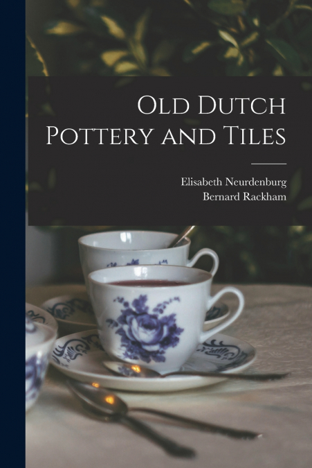 OLD DUTCH POTTERY AND TILES