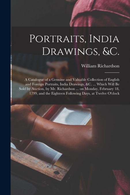 PORTRAITS, INDIA DRAWINGS, &C.