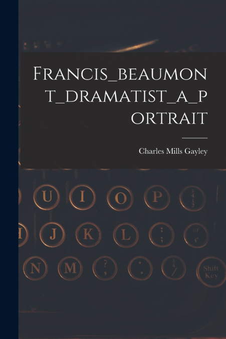 FRANCIS_BEAUMONT_DRAMATIST_A_PORTRAIT