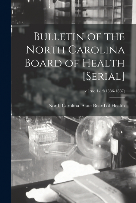 BULLETIN OF THE NORTH CAROLINA BOARD OF HEALTH [SERIAL], V.1