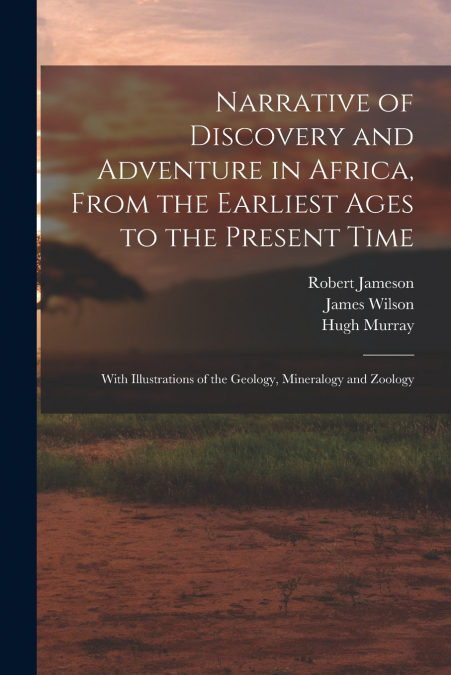 NARRATIVE OF DISCOVERY AND ADVENTURE IN AFRICA, FROM THE EAR