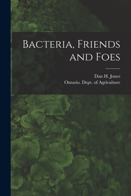 BACTERIA, FRIENDS AND FOES [MICROFORM]