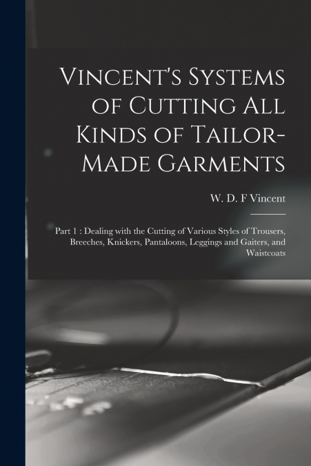 VINCENT?S SYSTEMS OF CUTTING ALL KINDS OF TAILOR-MADE GARMEN