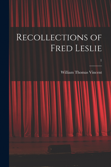 RECOLLECTIONS OF FRED LESLIE, 1