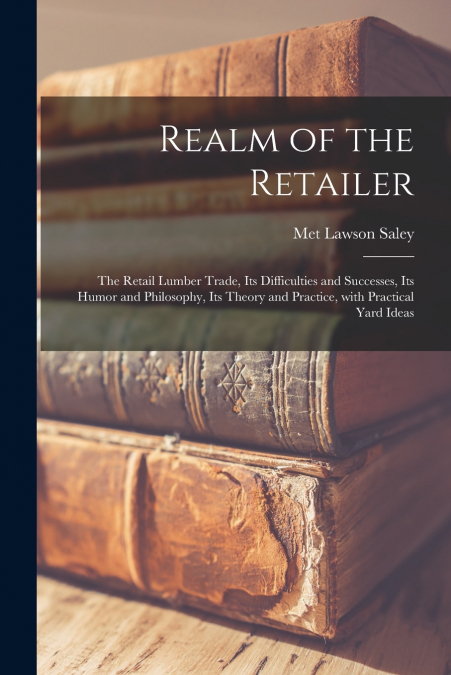 REALM OF THE RETAILER [MICROFORM], THE RETAIL LUMBER TRADE,