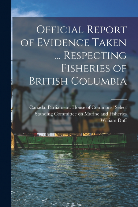 OFFICIAL REPORT OF EVIDENCE TAKEN ... RESPECTING FISHERIES O