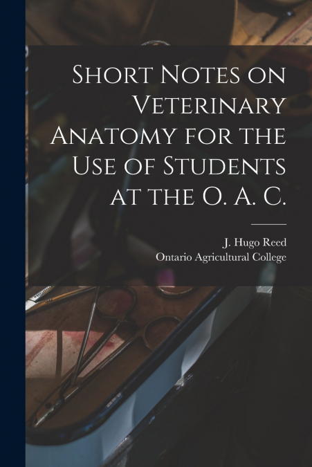 SHORT NOTES ON VETERINARY ANATOMY FOR THE USE OF STUDENTS AT