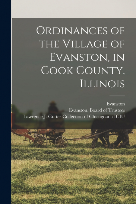 ORDINANCES OF THE VILLAGE OF EVANSTON, IN COOK COUNTY, ILLIN