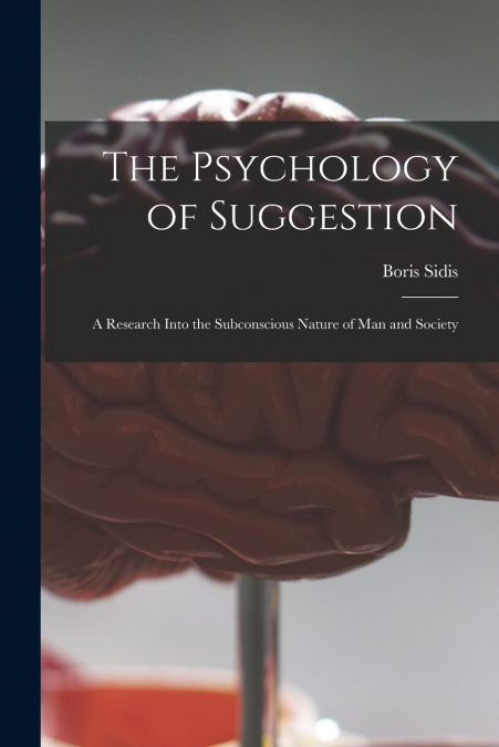 THE PSYCHOLOGY OF SUGGESTION