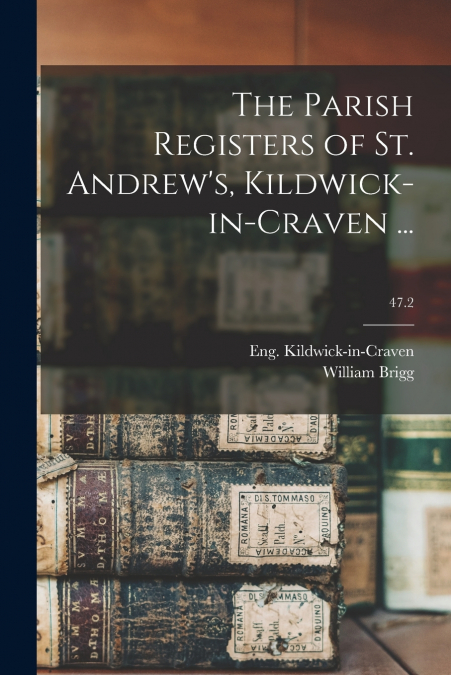 THE PARISH REGISTERS OF ST. ANDREW?S, KILDWICK-IN-CRAVEN ...